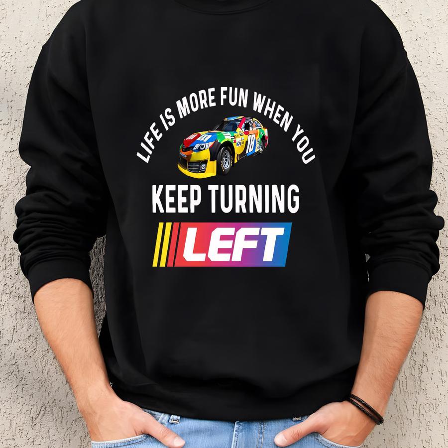 Life Is More Fun When You Keep Turning Left Shirt, Kyle Busch Nascar Shirt, Nascar Race Day Apparel, Unisex Retro Nascar Racing Shirt Sweatshirt