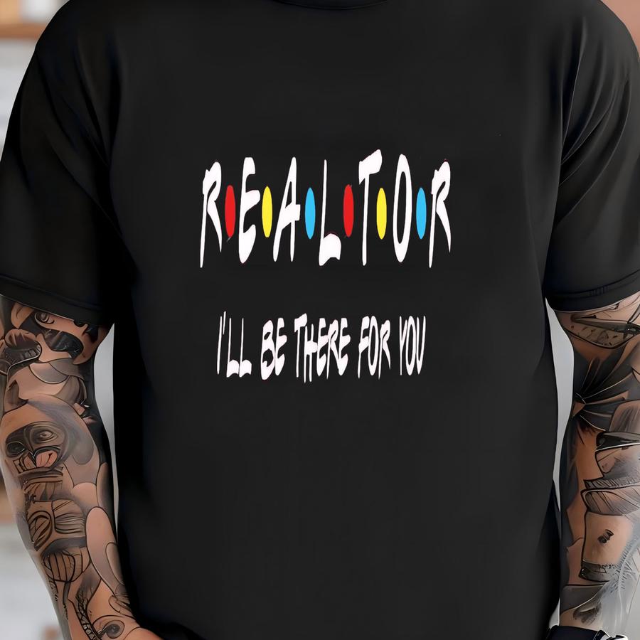 Realtor Ill Be There For You Shirt, Realtor Gift, Realtor Shirt, Real Estate Agent, Real Estate Shirt, Shirt For Realtor,funny Realtor Shirt T-shirt