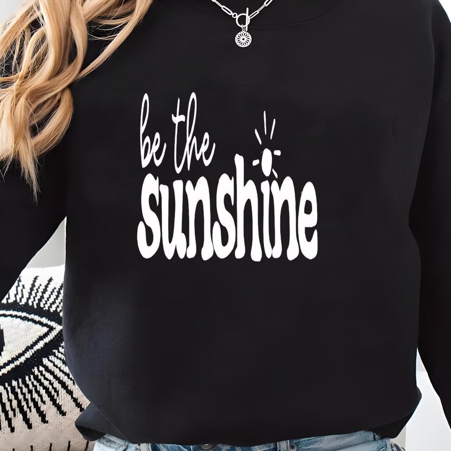 Be The Sunshine Shirt, Sunshine Shirt, Positivity Shirt, Inspirational Shirt, Motivational Shirt, Cute Inspirational Shirt, Positive Vibes Sweatshirt Be The Sunshine Shirt, Sunshine Shirt, Positivity Shirt, Inspirational Shirt, Motivational Shirt, Cute Inspirational Shirt, Positive Vibes Sweatshirt