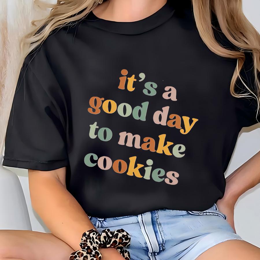 It's A Good Day To Make Cookies Shirt For Women Funny Baking Gift For Baker Cute Tee For Pastry Chef Cookie Lover Baking Mom Shirt T-shirt