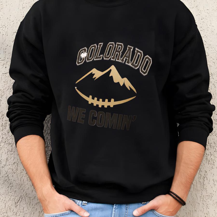 Colorado We Comin' Football Fan Unisex T-shirt Sweatshirt