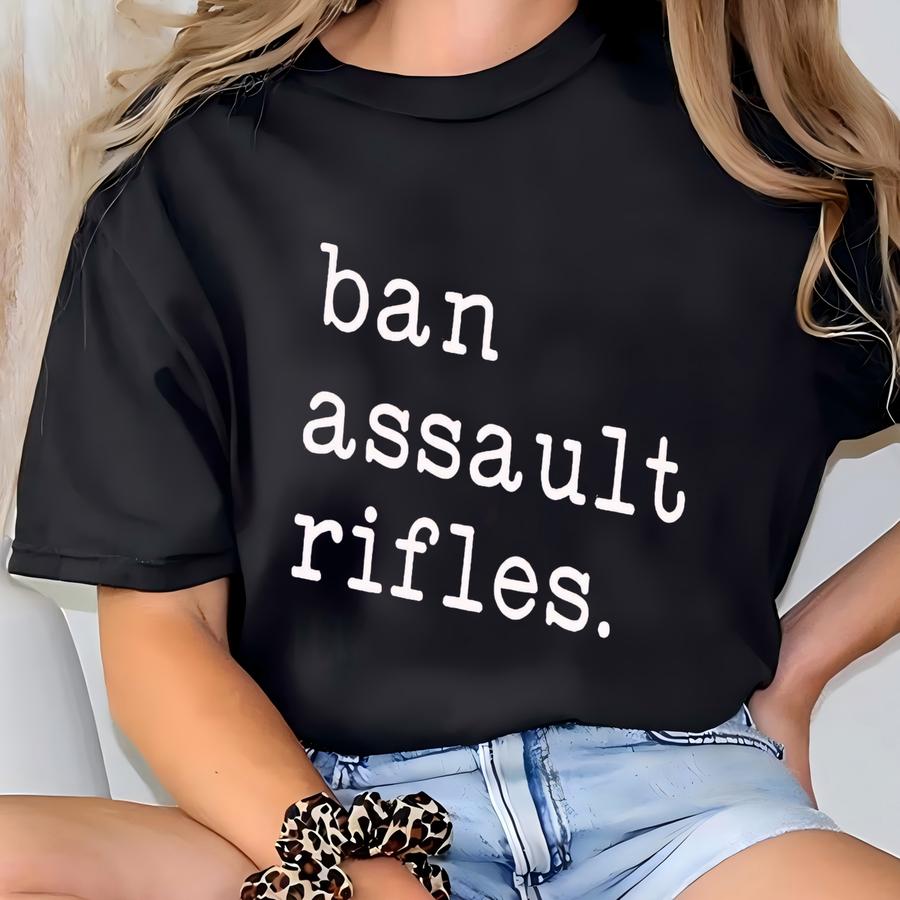 Ban Assault Rifles Shirt Gun Control Hoodie Protect Kids Not Guns Ban Guns Not Books Gun Reform Tee Activist Gift Gun Sense Tshirt Protest T-shirt
