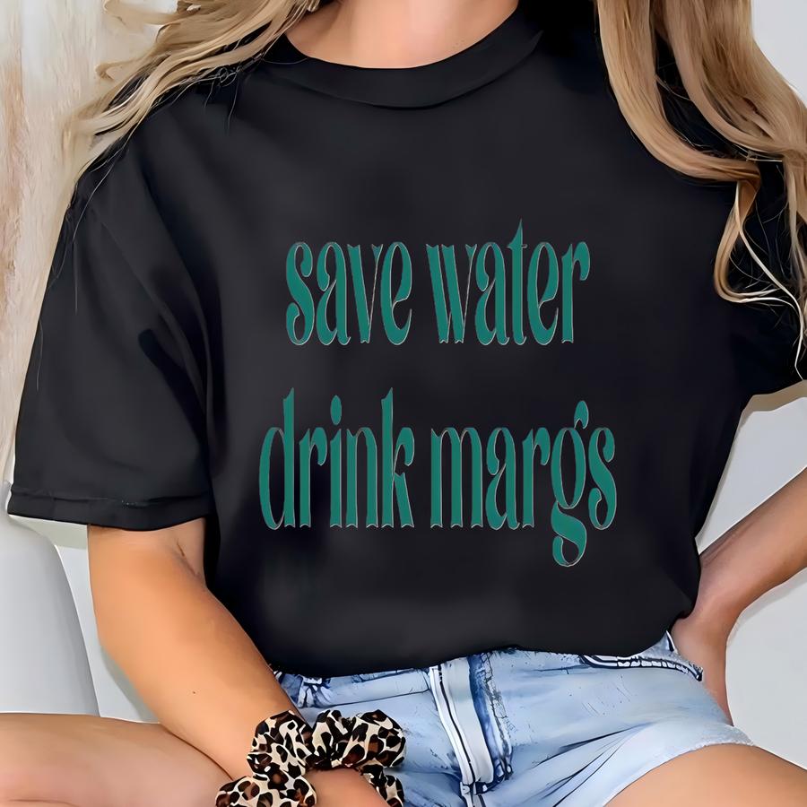 Save Water Drink Margs Tee T-shirt