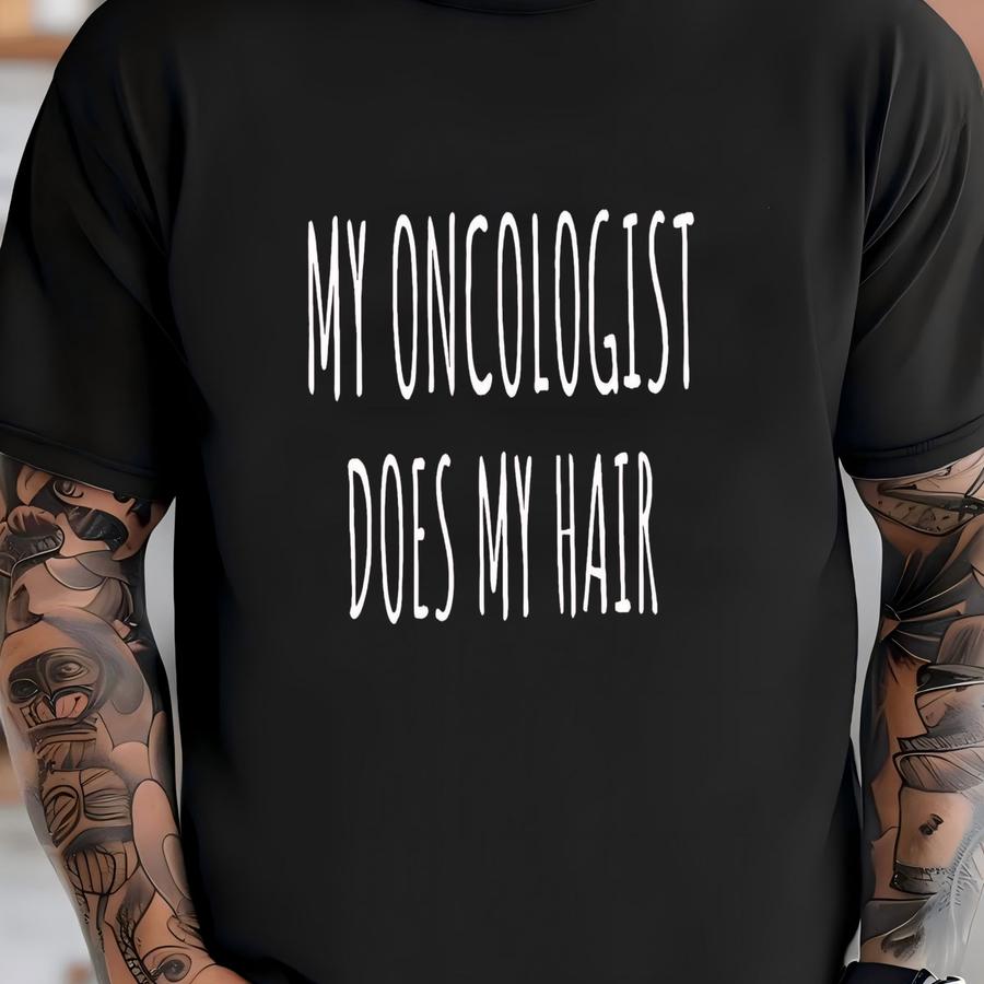 My Oncologist Does My Hair Shirt, Chemo Shirt, Cancer Survivor Hoodie, Cancer Survivor Gift, Funny Cancer Shirt, Chemotherapy Hoodie T-shirt