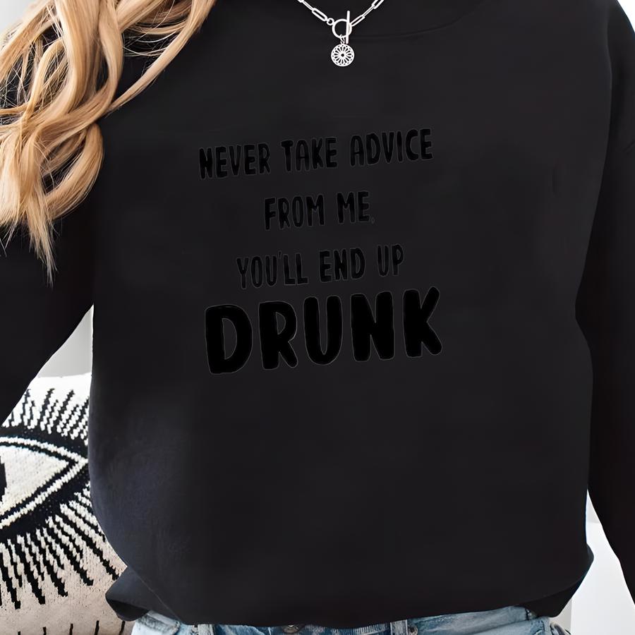 Sarcastic Humor T-shirt: You'll End Up Drunk, Funny Graphic Tee Sweatshirt