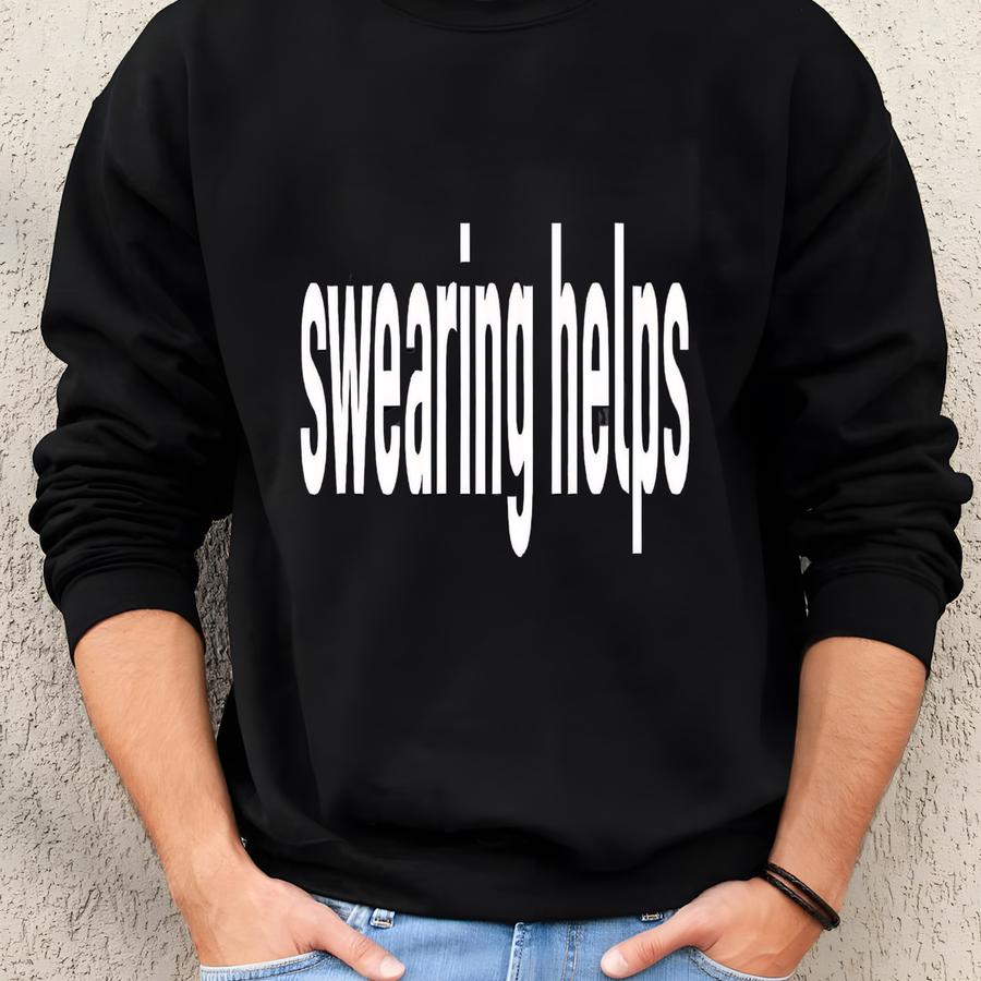 Swearing Helps Shirt, Sarcastic Tee, Gift For Her, Funny Gift Tee, Gift For Him, Humor Shirts Sweatshirt