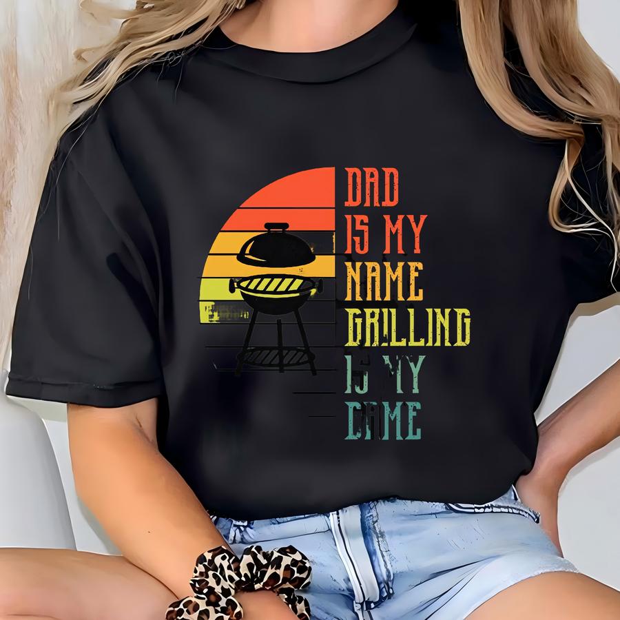 Dad Is My Name Grilling Is My Game Shirt, Funny Dad Shirt, Father's Day Gift, Grill Dad Shirt, Bbq Dad Shirt, Meat Grill Shirt T-shirt