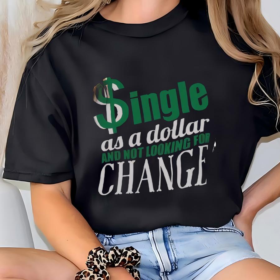 Unisex Hoodie Single As A Dollar And Not Looking For Change-funny Single Shirt-single And Proud Shirt-independence Day Shirt-gender-neutral T-shirt