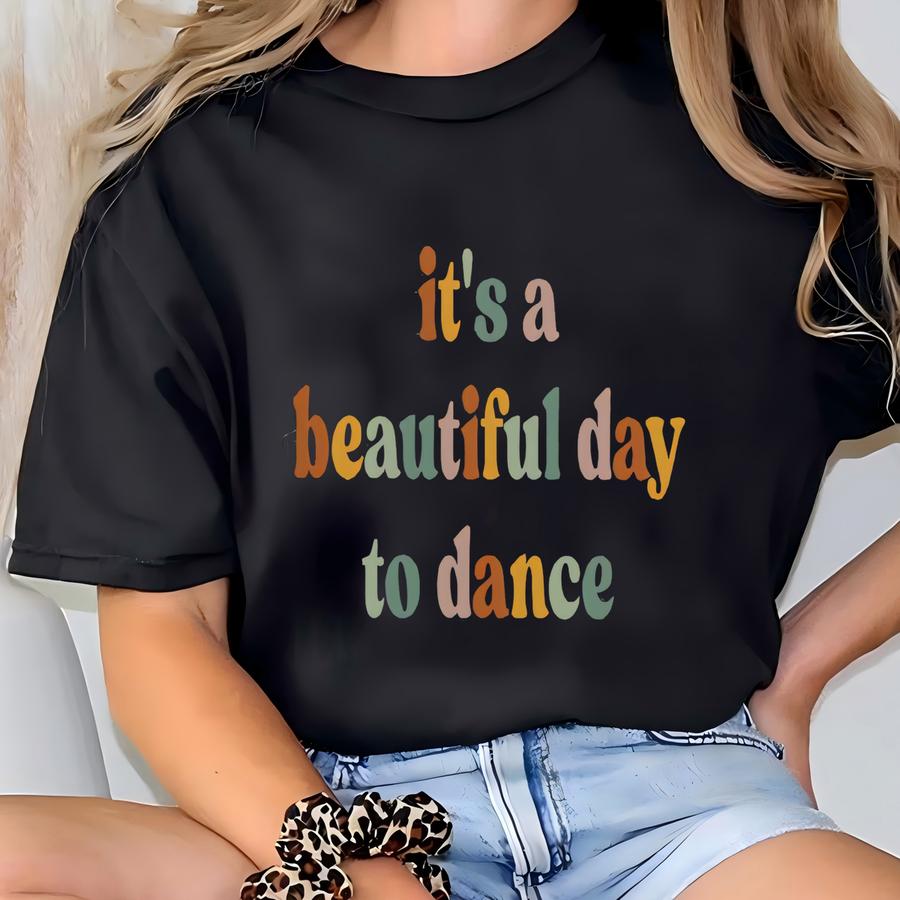 It's A Beautiful Day To Dance Shirt Dancer Shirt For Women Dance Day Shirt For Dancer Gift For Dance Instructor Dancing Master Shirt T-shirt
