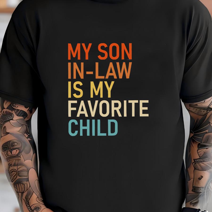 My Son In Law Is My Favorite Child Shirt, Funny Family Hoodie, Funny Son Tee, Gift For Mother In Law, Favorite Son In Law Shirt, Best Shirt T-shirt