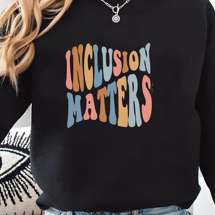 Inclusion Matters Sweatshirt, Back To School, Sped Teacher Shirt, Special Education Teacher, Mindfulness Shirt, Equality Shirt, Teacher Gift Sweatshirt