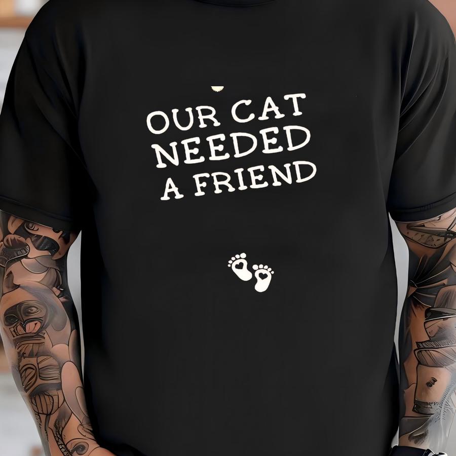 Cat Mom Pregnancy Announcement Shirt: 'our Cat Needed A Friend' Tee T-shirt