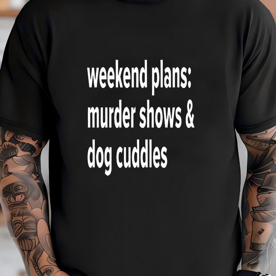 True Crime Shirt, Weekend Vibes, Dog Owner Gift, Murder Shows, Dog Lover Tee, Weekend Plans, Crime Lover, Funny Crime Shirt, Serial Killers T-shirt