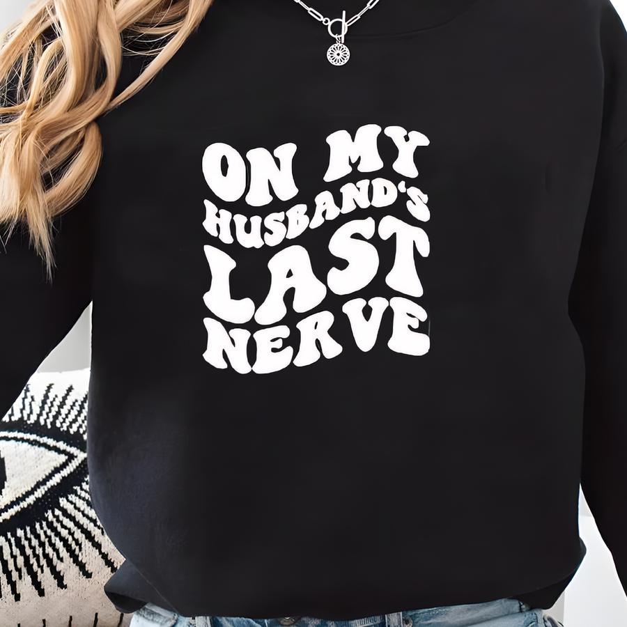 On My Husband's Last Nerve Shirt, Beach Shirt, Funny Wife Thirt, Shirt For Bride, Bachelorette Gift, Cute Wedding Tee, Honeymoon Shirt Sweatshirt
