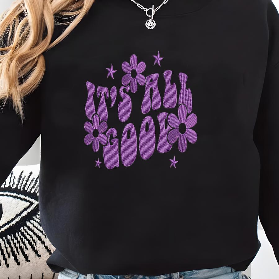 Its All Good Flower Y Design: Inspirational Quote (digital Download) Sweatshirt Its All Good Flower Y Design: Inspirational Quote (digital Download) Sweatshirt