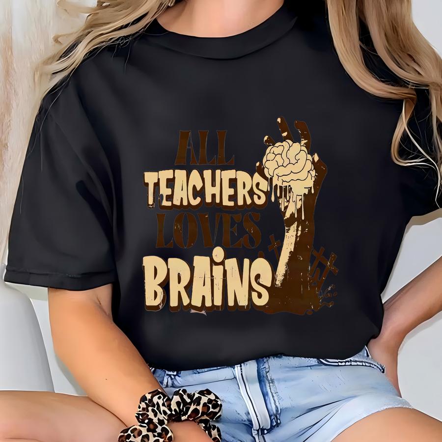 All Teachers Love Brains Halloween Dtf Transfers | Ready To Press Teacher Halloween Direct To Film Transfers T-shirt