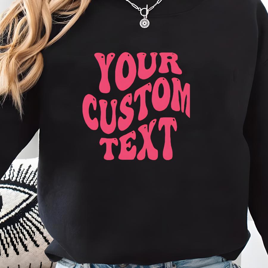 Custom Shirt, Personalized Text Shirt , Custom Wavy Text Shirt, Personalized T-shirt, Custom Shirt, Custom Birthday Gift Sweatshirt