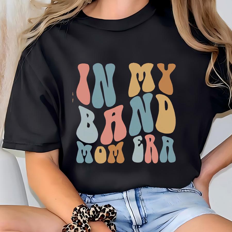 In My Band Mom Era Shirt Band Shirt For Mom Band Day Shirt For Women Gift For Mom Shirt For Band Band Mom Shirt, Gifts For Band Mom T-shirt