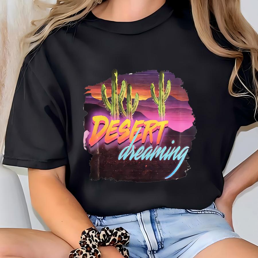 Desert Dreaming Shirt, Cactus Shirt, Desert Tee, Western Graphic Tee, Cute Summer Shirt, Rodeo Shirt For Women T-shirt