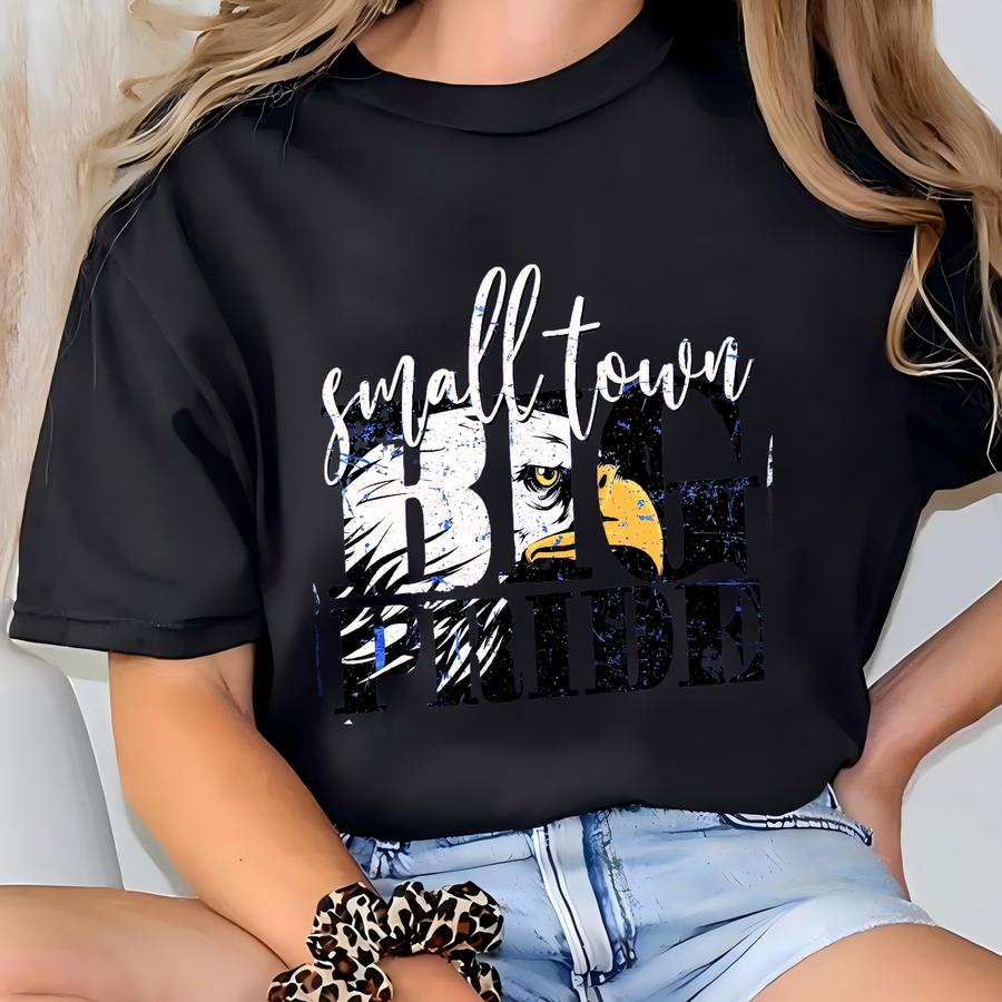 Small Town Big Pride Eagles Shirt, Eagles Tshirt, Eagles School Shirt, Eagle Mom Shirt, Go Eagles, Eagle Mascot, Eagle Pride, Eagle Football T-shirt