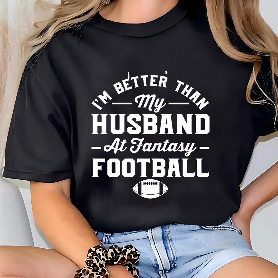 Funny And Feisty: I Am Better Than My Husband Fantasy Football Hoodie T-shirt