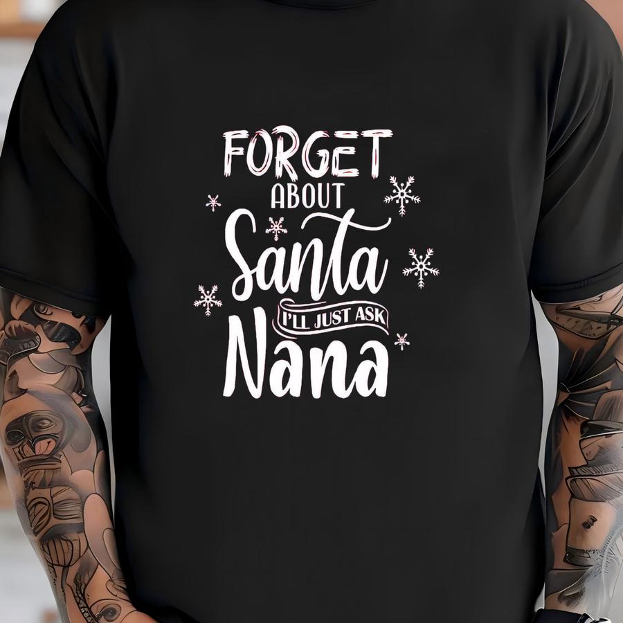 Nana Claus Shirt, Christmas Nana Shirt, Nana Gift For Xmas, Christmas Shirt, Winter Hoodie, Forget About I'll Just Ask Nana Shirt T-shirt