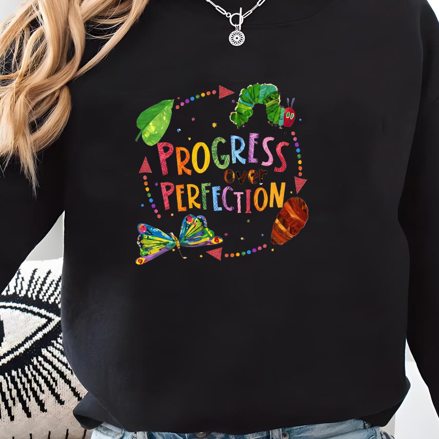 Progress Over Perfection Shirt, Friends Shirt, Very Hungry Caterpillar Teacher Shirt, Butterflies Teacher Shirt, Gift For Teacher Shirt Sweatshirt