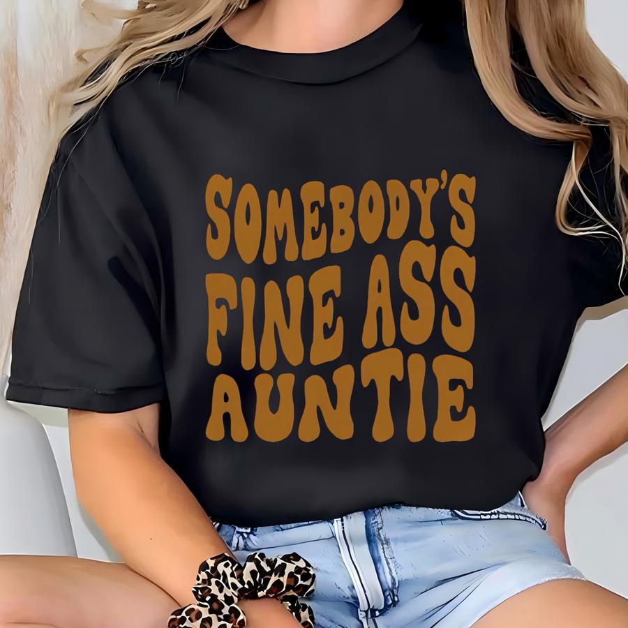 Somebody's Fine Ass Auntie Sweatshirt, Aunt Sweatshirt,auntie Gift Hoodie,gift For Aunt, Cool Aunt Hoodie,mothers Day Gift,auntie Sweatshirt T-shirt