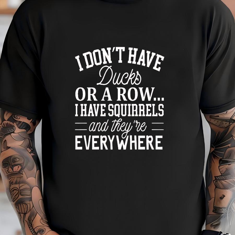Ducks In A Row, Squirrels Everywhere Hoodie: Funny Bella + Canvas Unisex Tee T-shirt
