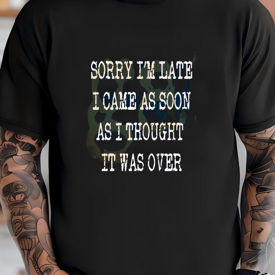 Sorry I'm Late / Available In Tee, Crewneck, Hoodie, Tank, Long Sve T-shirt