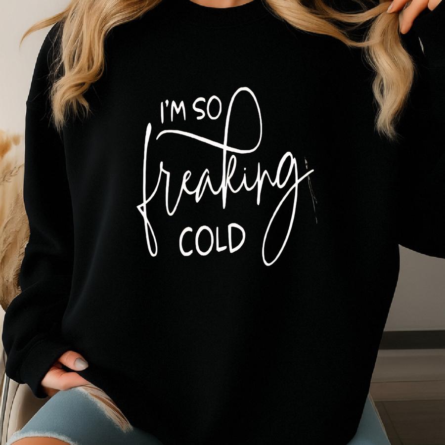 So Freaking Cold White Print Sweatshirt, Always Freezing Crewneck, Brrrrrrr Its Cold In Here, Ice Cold Longsve Shirt 4 Winter Sweatshirt