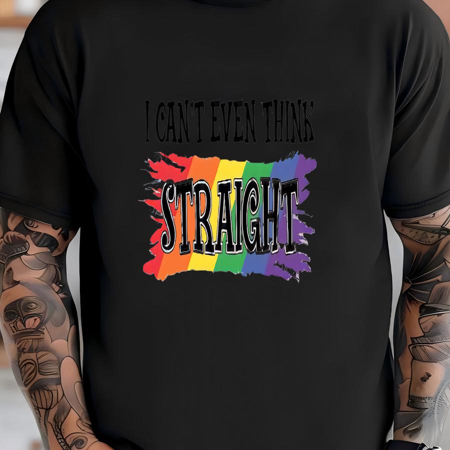 I Can't Even Think Straight Shirt, Lgbt Pride Shirt, Lgbt Shirt, Cool Lgbt Pride Shirt, Gift For Lgbt, Humor Shirt, Rainbow Shirt, Lbgtq Tee T-shirt
