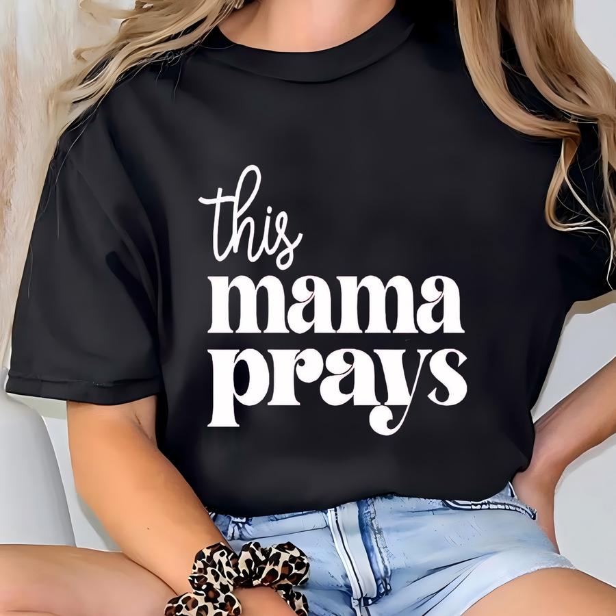 This Mama Prays Shirt, Mom Life Hoodie, Mothers Day Gift Shirt, Cute Mama Shirt,birthday Gift Tee, Christian Shirt, Faith Shirt, Prayer Tee T-shirt