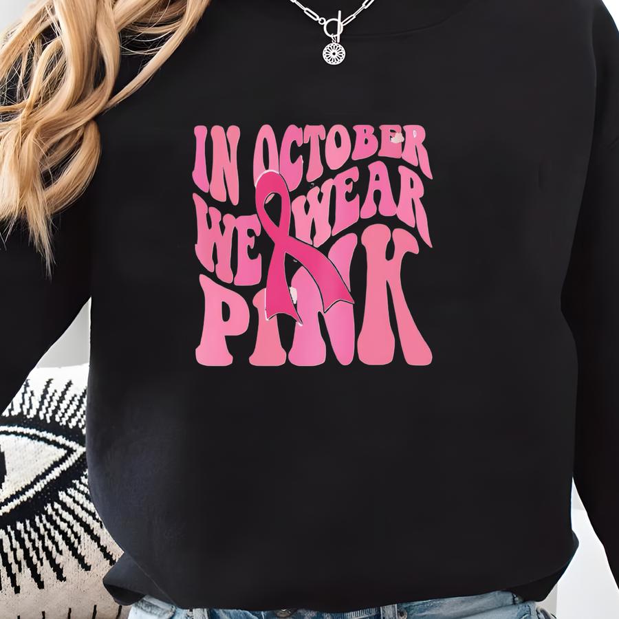 In October We Wear Pink Sweatshirt Breast Cancer Awareness Sweater Pink Ribbon Hoodie Front And Back Print Sweater Cancer Support Gift Women Sweatshirt