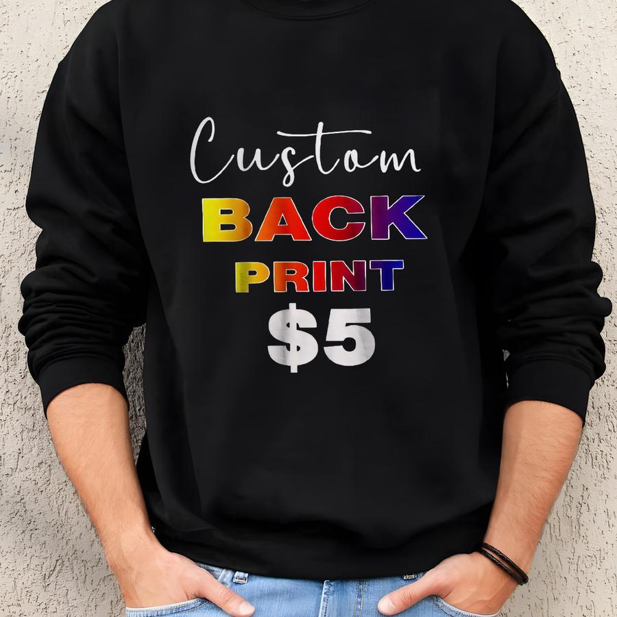 Back Print Upgrade For Custom Shirt Sweatshirt
