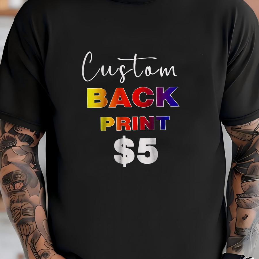 Back Print Upgrade For Custom Shirt T-shirt