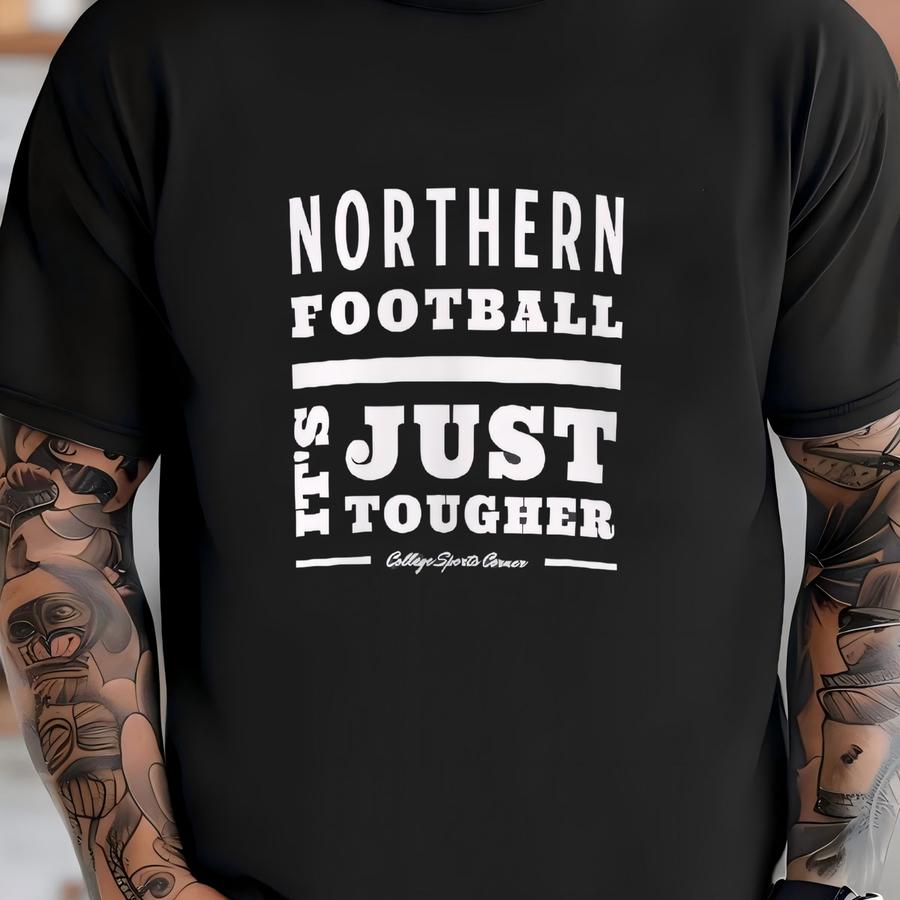 Northern Football It's Just Tougher - Unisex Crewneck Sweatshirt T-shirt