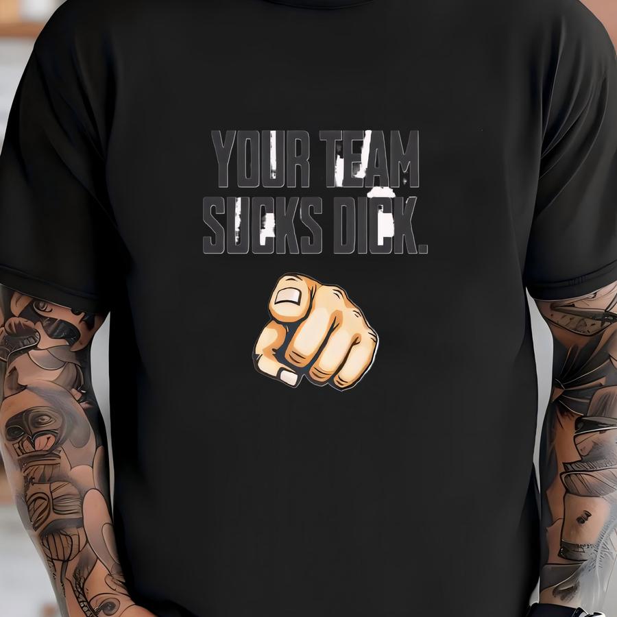Your Team Sucks Dick - Unisex Short Sve Sports Trash Talk Hoodie, Football, Baseball, Soccer, Basketball, Volleyball, Hockey, College T-shirt