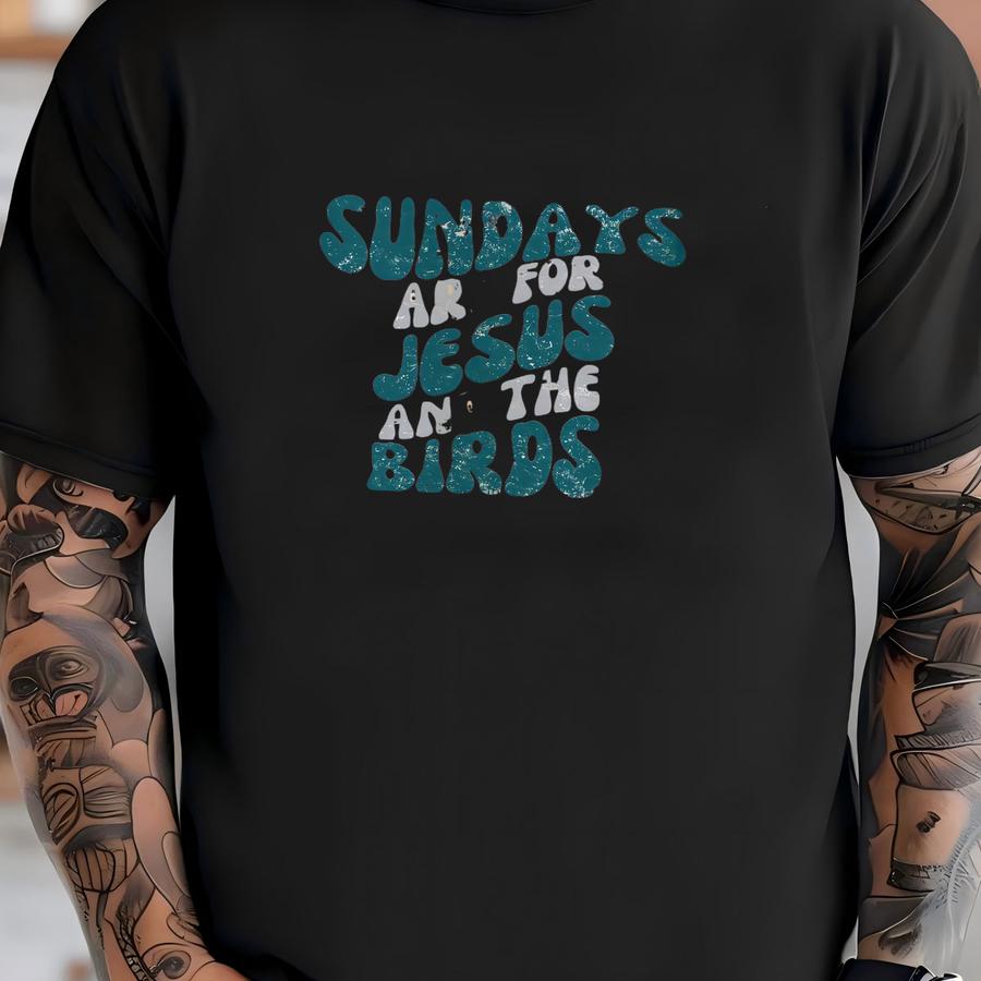 Sundays Are For Jesus And The Birds Sweatshirt, Philadelphia Football Crewneck, Sundays Are For The Birds Shirt, Philadelphia Fan Sweatshirt T-shirt