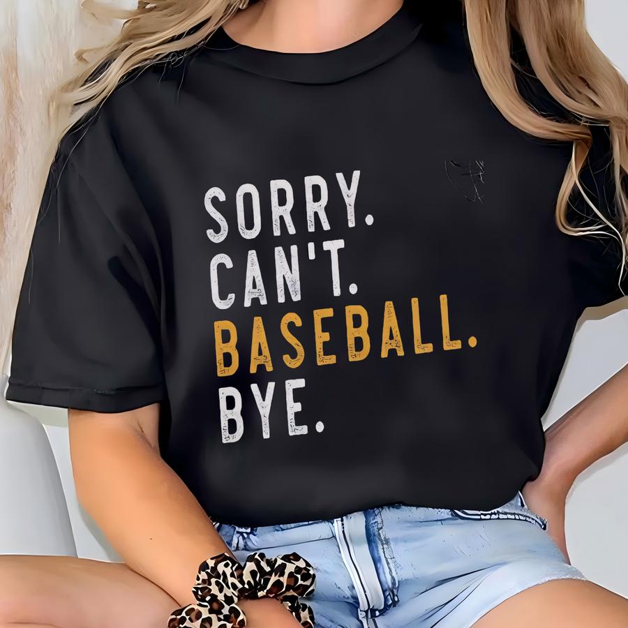 Baseball Gift, Sorry Can't Baseball Bye Sweatshirt, Baseball Mom Sweatshirts, Baseball Sports Sweaters, Baseball Player, Gift Baseball Lover T-shirt