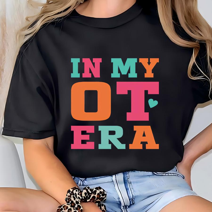 In My Ot Era Shirt, Occupational Therapist Sweatshirt, Ot Hoodie, Therapist Graduation Gift, Therapy Tshirt, Ot Assistant Shirt T-shirt