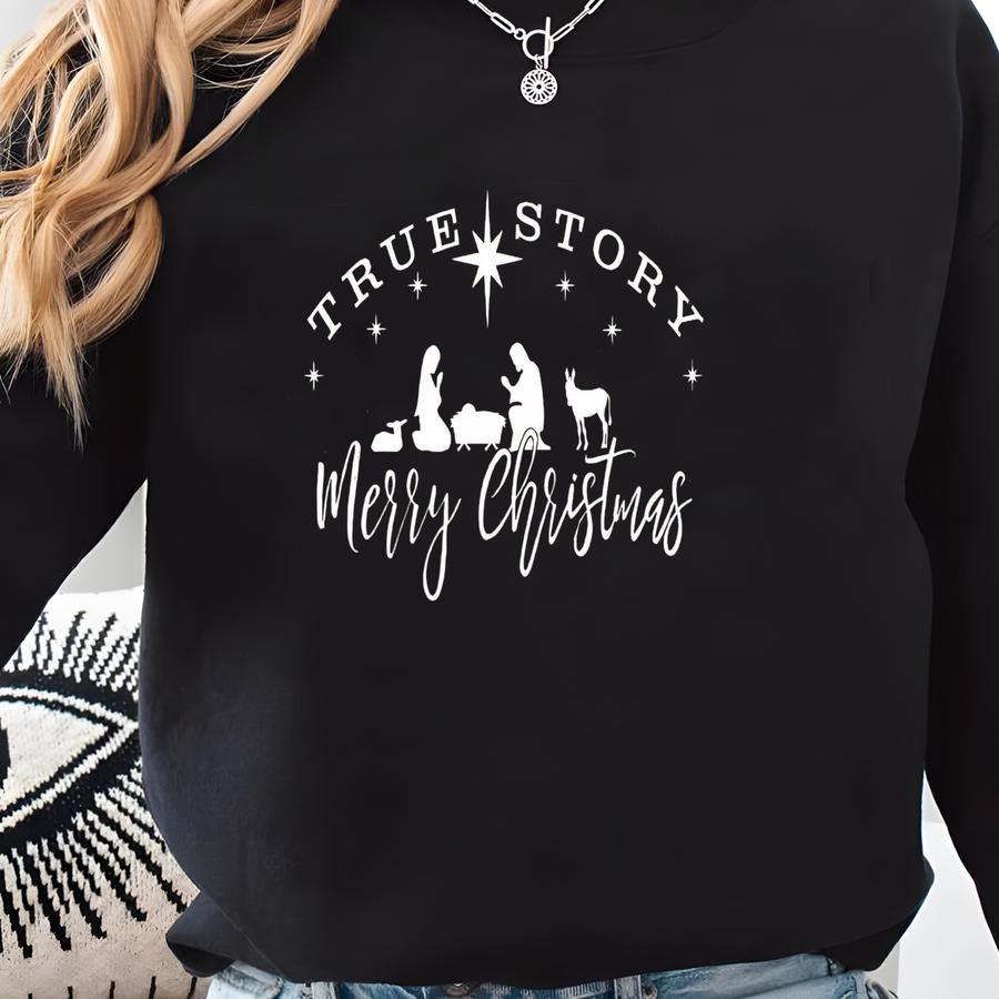 True Story Merry Christmas Sweatshirt, Christian Christmas Sweatshirt,true Story Sweatshirt, Christmas Shirt, Nativity Shirt,jesus Christmas Sweatshirt