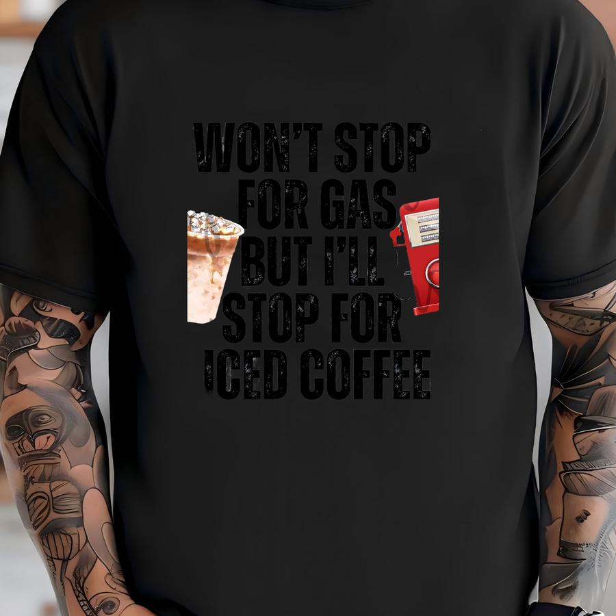 I Won't Stop For Gas, But I'll Stop For Ice Coffee, Png T-shirt
