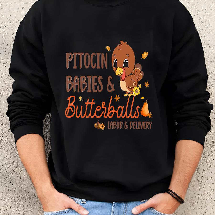 Pitocin Babies And Butterballs Labor And Delivery Sweatshirt, Cute Turkey Hoodie, Funny Thanksgiving Shirt,labor And Delivery Nurse Tee Gift Sweatshirt