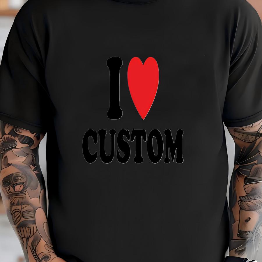 I Love Custom Shirt, Personalized I Love Shirt, I Heart Custom Shirt, Custom Valentines Day, Custom I Love Shirt, I Love Shirt, Love Shirts T-shirt