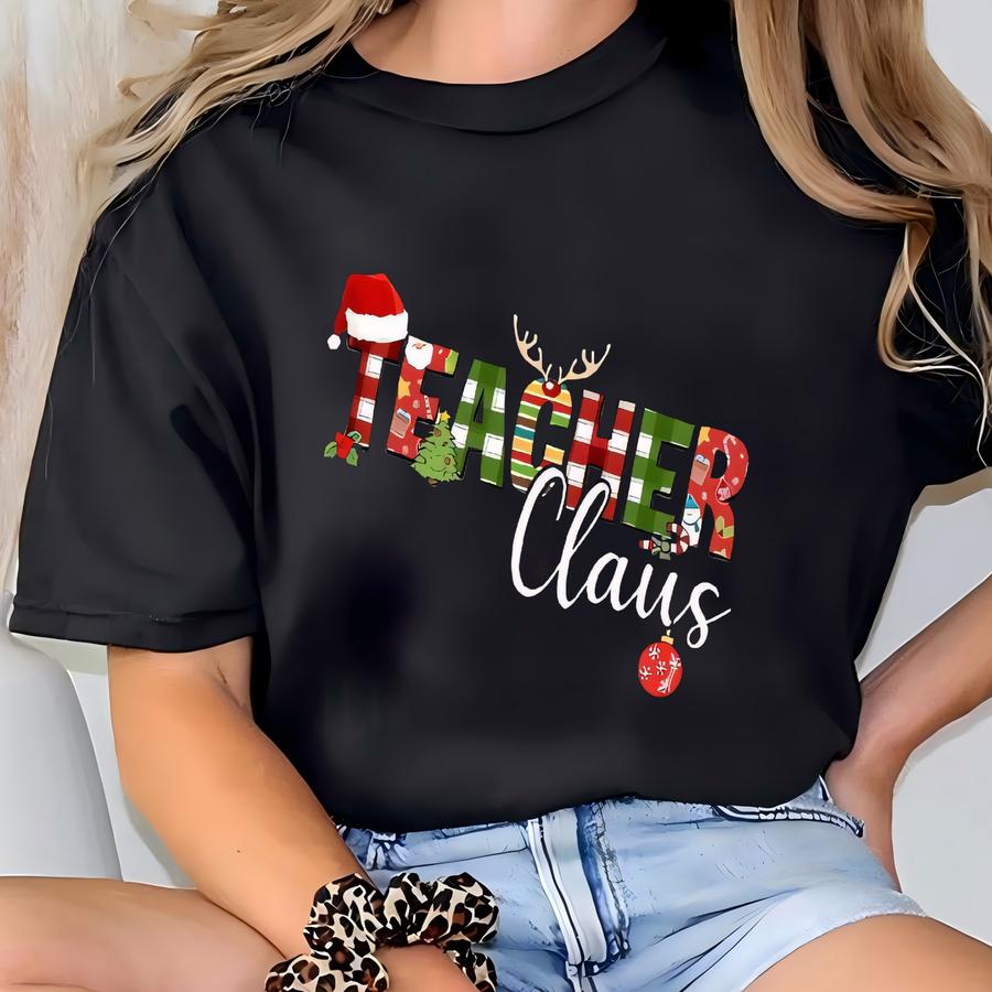 Christmas Teacher Claus Shirt, Funny Teacher Shirt, Teacher Christmas Shirt, Teacher Appreciation Shirt, Teacher Life Shirt, Teacher Gifts T-shirt