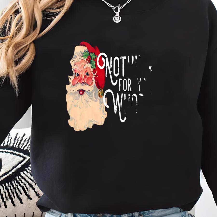 Nothing For You Sweatshirt, Santa Sweatshirt, Christmas Hoodie, Oversized Sweatshirt, Christmas Sweatshirt, Xmas Hoodie, Funny Sweatshirt Sweatshirt