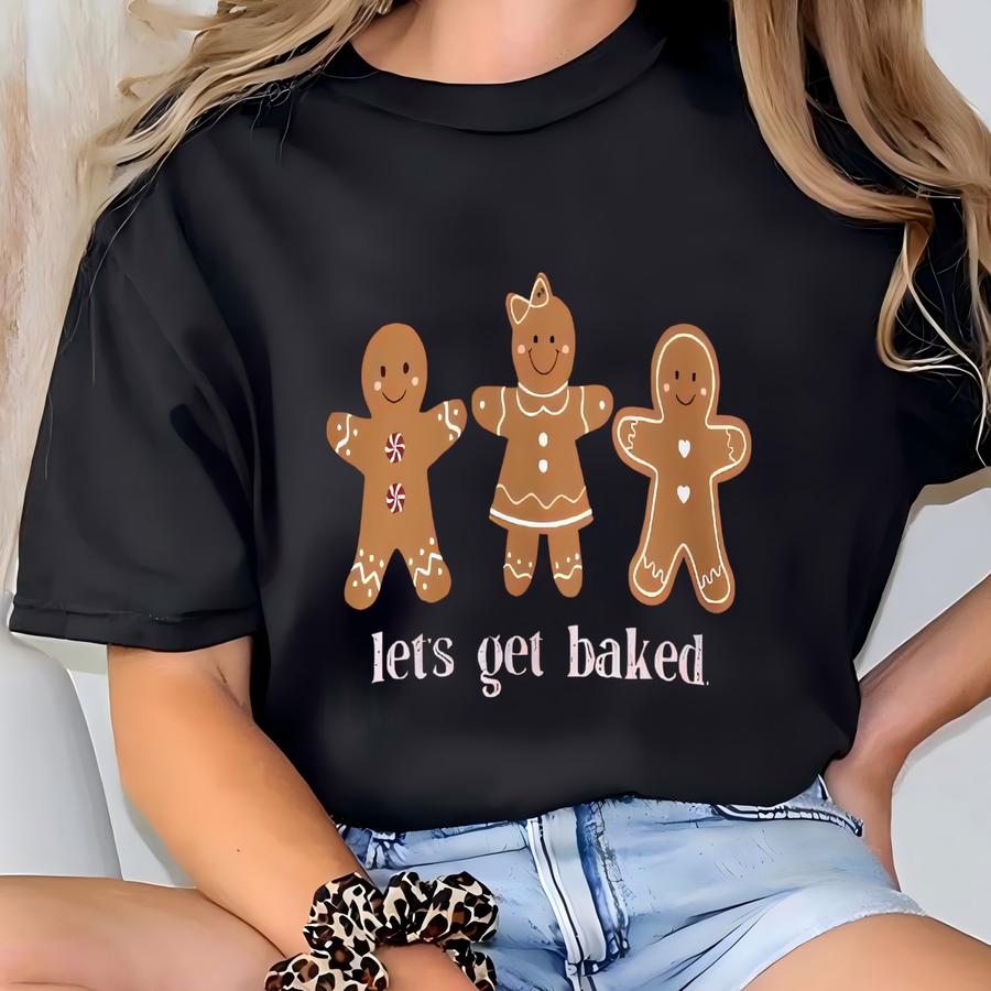 Gingerbread Christmas Cookie Sweatshirt, Unisex, Funny Holiday Sweater, Lets Get Baked, Cookie Co, Christmas Eve Pullover, Xmas Shirts T-shirt