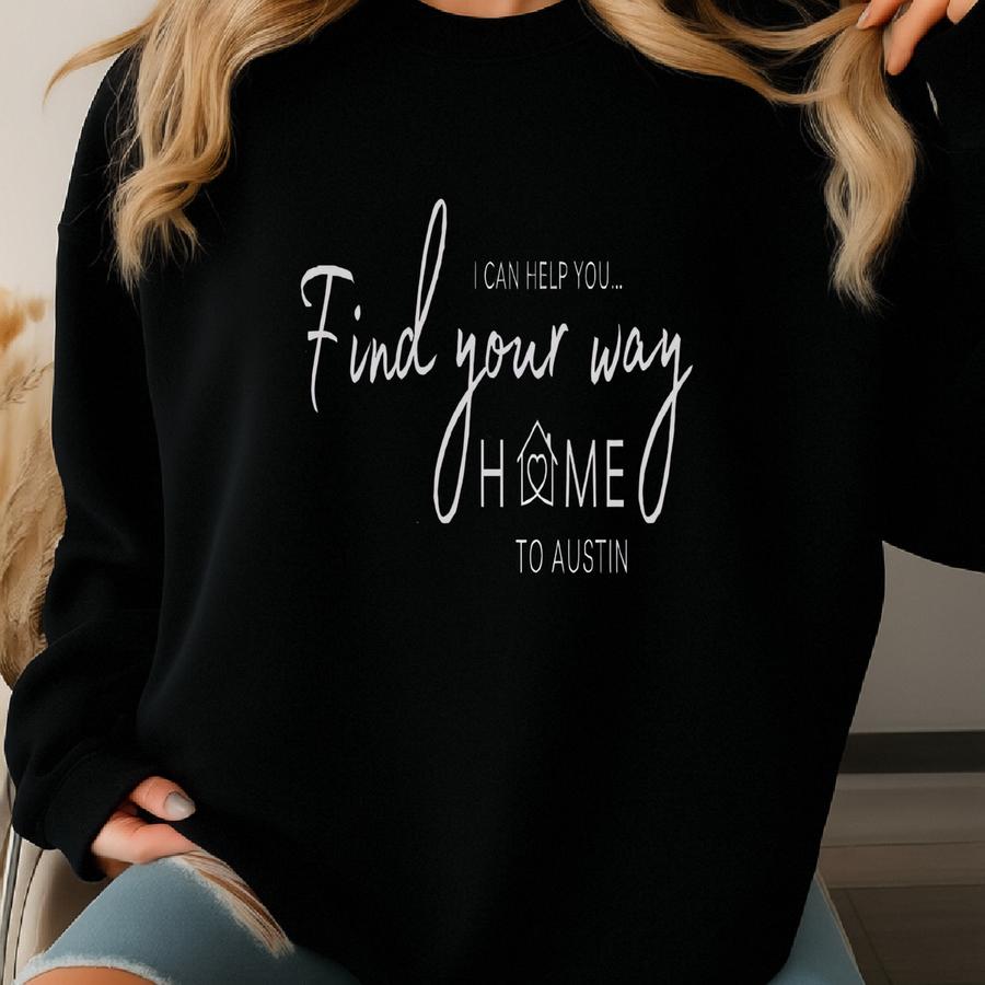 Find Your Way Home To Austin Black Sweatshirt, Realtor Sweatshirt, Home Sweatshirt, Austin Gift, Client Gift Sweatshirt, Fall Sweatshirt Sweatshirt