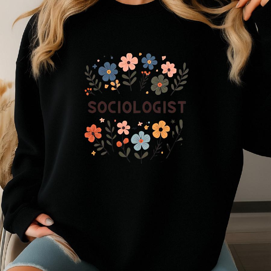 Sociologist Shirt. Sociologist Tee. Floral T-shirt. Flower Shirt. Social Science Tee. Sociology Shirt. Academic Shirt. Researcher #fc1014 Sweatshirt